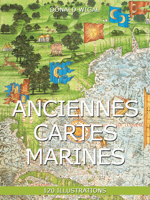 cover image of Anciennes Cartes marines 120 illustrations